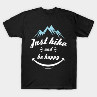 Funny Hiking Quote Just Hike And Be Happy T-Shirt